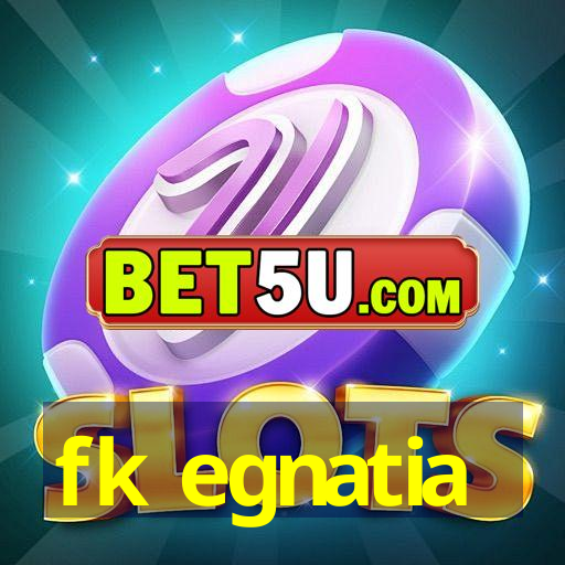 fk egnatia